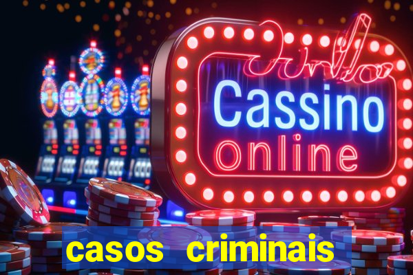 casos criminais para resolver